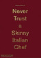 Massimo Bottura: Never Trust A Skinny Italian Chef by Massimo Bottura, 9780714867144