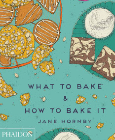 What to Bake & How to Bake It by Jane Hornby, Liz and Max Haarala Hamilton, 9780714868653