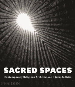 Sacred Spaces (Contemporary Religious Architecture) by James Pallister, 9780714868950