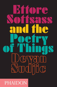 Ettore Sottsass and the Poetry of Things by Deyan Sudjic, 9780714869537
