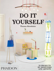 Do It Yourself (50 Projects by Designers and Artists) by Thomas Bärnthaler, 9780714870199
