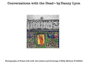 Conversations with the Dead (Photographs of Prison Life with the Letters and Drawings of Billy McCune #122054) by Danny Lyon, 9780714870519