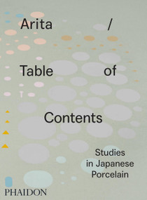 Arita / Table of Contents (Studies in Japanese Porcelain) by Anniina Koivu, 9780714871981
