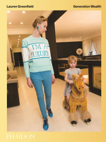 Generation Wealth (Generation Wealth) by Lauren Greenfield, Juliet Schor, Trudy Wilner Stack, 9780714872124