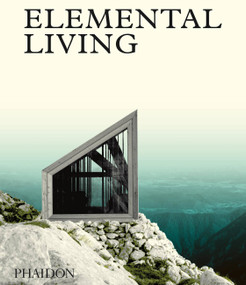 Elemental Living (Contemporary Houses in Nature) by Joost Grootens, Phaidon Editors, 9780714873176