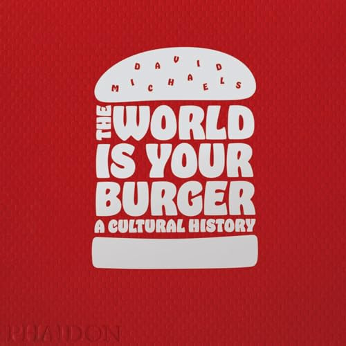The World is Your Burger (A Cultural History) by David Michaels, Jeff Vespa, 9780714873985