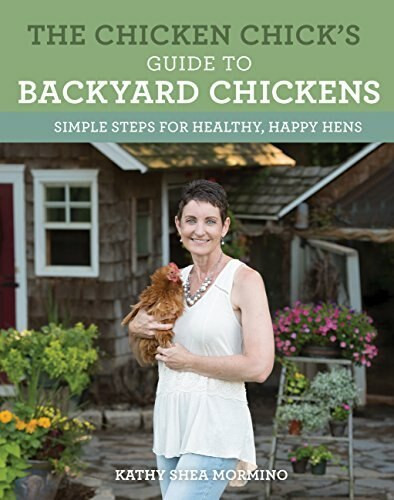 The Chicken Chick's Guide to Backyard Chickens (Simple Steps for Healthy, Happy Hens) by Kathy Shea Mormino, 9780760352427