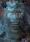 Practical Magic (A Beginner's Guide to Crystals, Horoscopes, Psychics, and Spells) by Nikki Van De Car, 9780762463077