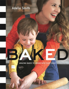 BAKED (Amazing Bakes to Create With Your Child (BKD)) by Adelle Smith, 9781408344026