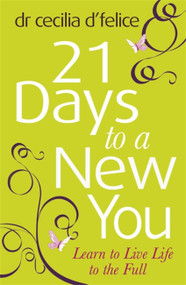 21 Days to the New You (Learn to Live Life to the Full) by Cecilia d'Felice, 9781409103035