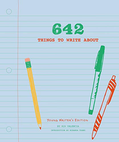 642 Things to Write About: Young Writer's Edition ((Creative Writing Prompts, Writing Prompt Journal, Things to Write About for Kids and Teens)) by 826 Valencia, Miranda Tsang, 9781452127842