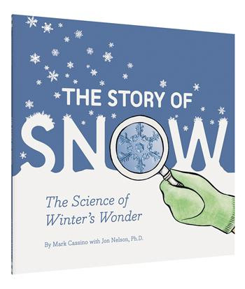 The Story of Snow (The Science of Winter's Wonder (Weather Books for Kids, Winter Children's Books, Science Kids Books)) - 9781452164366 by Mark Cassino, Jon Nelson Ph.D., 9781452164366