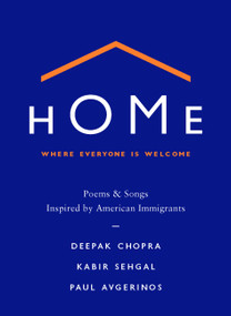 Home: Where Everyone Is Welcome (Poems & Songs Inspired by American Immigrants) by Deepak Chopra, Kabir Sehgal, Paul Avgerinos, 9781538761007