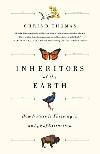 Inheritors of the Earth (How Nature Is Thriving in an Age of Extinction) by Chris D. Thomas, 9781610397278