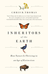 Inheritors of the Earth (How Nature Is Thriving in an Age of Extinction) by Chris D. Thomas, 9781610397278