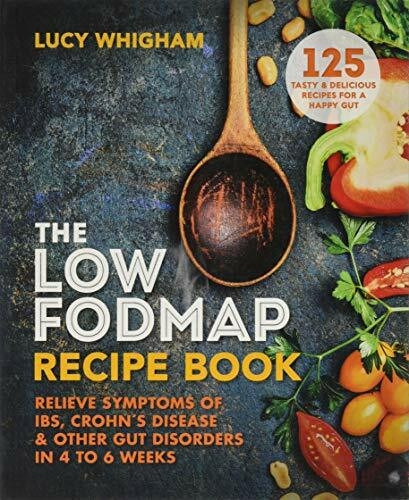 The Low-FODMAP Recipe Book (Relieve symptoms of IBS, Crohn's disease and other digestive disorders in 8 weeks) by Lucy Whigham, 9781912023103