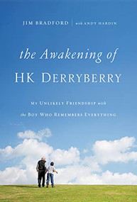 The Awakening of HK Derryberry (My Unlikely Friendship with the Boy Who Remembers Everything) by Jim Bradford, Andy Hardin, 9780785216209