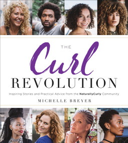 The Curl Revolution (Inspiring Stories and Practical Advice from the NaturallyCurly Community) by Michelle Breyer, 9781626344280