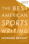 The Best American Sports Writing 2017 by Glenn Stout, Howard Bryant, 9780544821552