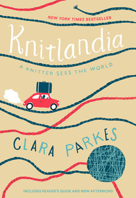 Knitlandia (A Knitter Sees the World: New York Times Bestseller) - 9781419728075 by Clara Parkes, 9781419728075