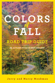 Colors of Fall Road Trip Guide (25 Autumn Tours in New England) by Jerry Monkman, Marcy Monkman, 9781682681381