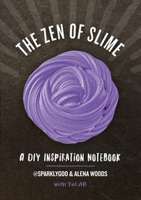 The Zen of Slime (A DIY Inspiration Notebook) by Prim Pattanaporn, Alena Woods, Charlene Ayala, 9781682682197