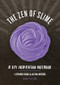 The Zen of Slime (A DIY Inspiration Notebook) by Prim Pattanaporn, Alena Woods, Charlene Ayala, 9781682682197