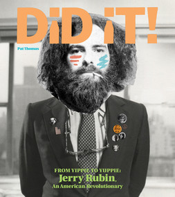 Did It! From Yippie To Yuppie (Jerry Rubin, An American Revolutionary) by Pat Thomas, Jerry Rubin, 9781606998922