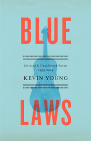 Blue Laws (Selected and Uncollected Poems, 1995-2015) - 9780345807410 by Kevin Young, 9780345807410