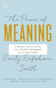 The Power of Meaning (Finding Fulfillment in a World Obsessed with Happiness) by Emily Esfahani Smith, 9780553446562