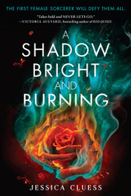 A Shadow Bright and Burning (Kingdom on Fire, Book One) by Jessica Cluess, 9780553535938