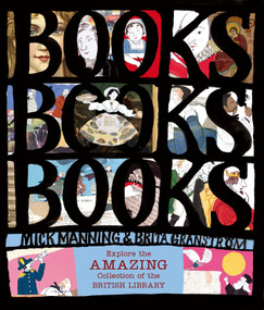 Books! Books! Books! Explore the Amazing Collection of the British Library by Mick Manning, Brita Granström, 9780763697570