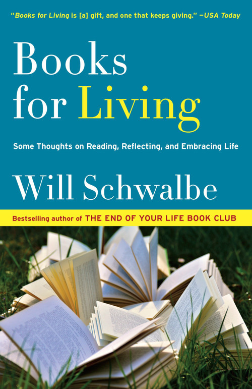 Books for Living (Some Thoughts on Reading, Reflecting, and Embracing Life) by Will Schwalbe, 9780804172752