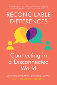 Reconcilable Differences (Connecting in a Disconnected World) by Dawna Markova, Angie McArthur, 9780812997071