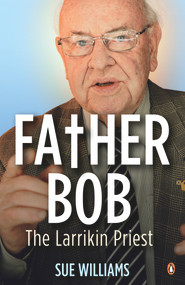 Father Bob: The Larrikin Priest by Sue Williams, 9780143571360