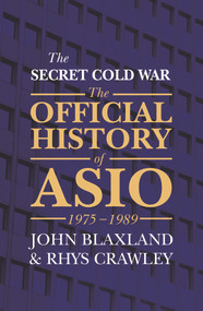 The Secret Cold War (The Official History of ASIO, 1975-1989) by John Blaxland, Rhys Crawley, 9781760297428