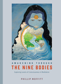 Awakening through the Nine Bodies (Exploring Levels of Consciousness in Meditation) by Phillip Moffitt, 9781623171902