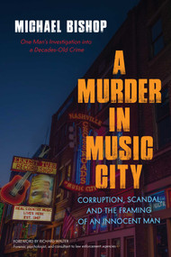 Murder in Music City (Corruption, Scandal, and the Framing of an Innocent Man) by Michael Bishop, Richard Walter, 9781633883451