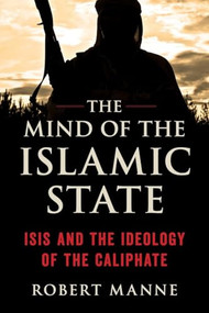 Mind of the Islamic State (ISIS and the Ideology of the Caliphate) by Robert Manne, 9781633883710