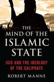 Mind of the Islamic State (ISIS and the Ideology of the Caliphate) by Robert Manne, 9781633883710