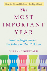 The Most Important Year (Pre-Kindergarten and the Future of Our Children) by Suzanne Bouffard, 9780399184949
