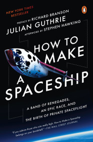 How to Make a Spaceship (A Band of Renegades, an Epic Race, and the Birth of Private Spaceflight) - 9781101980491 by Julian Guthrie, Richard Branson, Stephen Hawking, 9781101980491