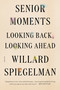 Senior Moments (Looking Back, Looking Ahead) by Willard Spiegelman, 9781250141187