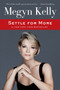 Settle for More - 9780062495143 by Megyn Kelly, 9780062495143