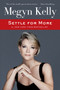 Settle for More - 9780062495143 by Megyn Kelly, 9780062495143