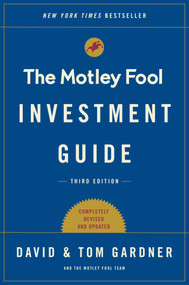 The Motley Fool Investment Guide: Third Edition (How the Fools Beat Wall Street's Wise Men and How You Can Too) by Tom Gardner, David Gardner, 9781501155550