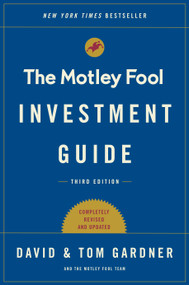 The Motley Fool Investment Guide: Third Edition (How the Fools Beat Wall Street's Wise Men and How You Can Too) by Tom Gardner, David Gardner, 9781501155550