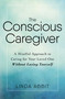 The Conscious Caregiver (A Mindful Approach to Caring for Your Loved One Without Losing Yourself) by Linda Abbit, 9781440597732