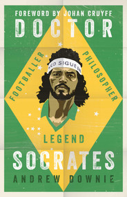Doctor Socrates (Footballer, Philosopher, Legend) by Andrew Downie, 9781471154072