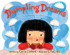 Dumpling Dreams (How Joyce Chen Brought the Dumpling from Beijing to Cambridge) by Carrie Clickard, Katy Wu, 9781481467070